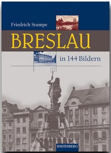 BRESLAU in 144 Bildern - 80 Seiten mit 144 historischen S/W-Abbildungen - RAUTENBERG Verlag (Rautenberg - In 144 Bildern) von Strtz Verlag